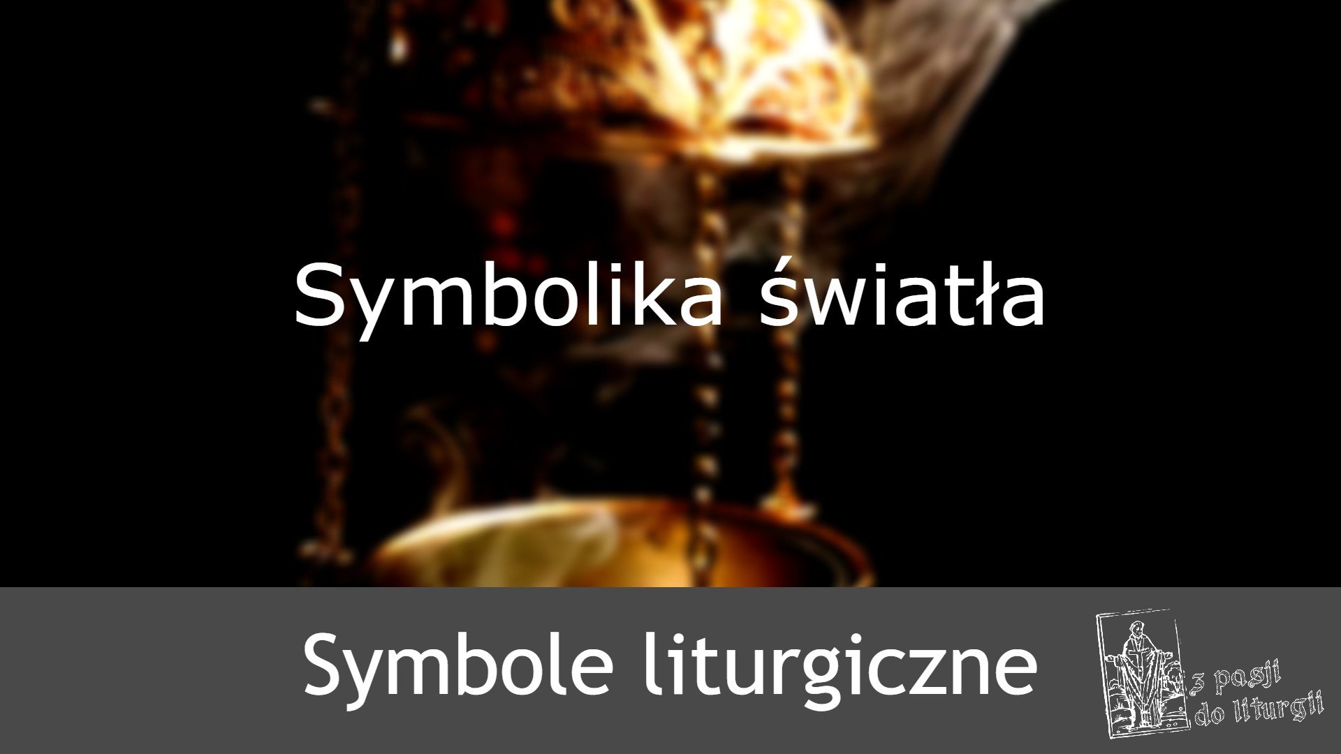 Symbolika światła - Symbole liturgiczne - Z pasji do liturgii
