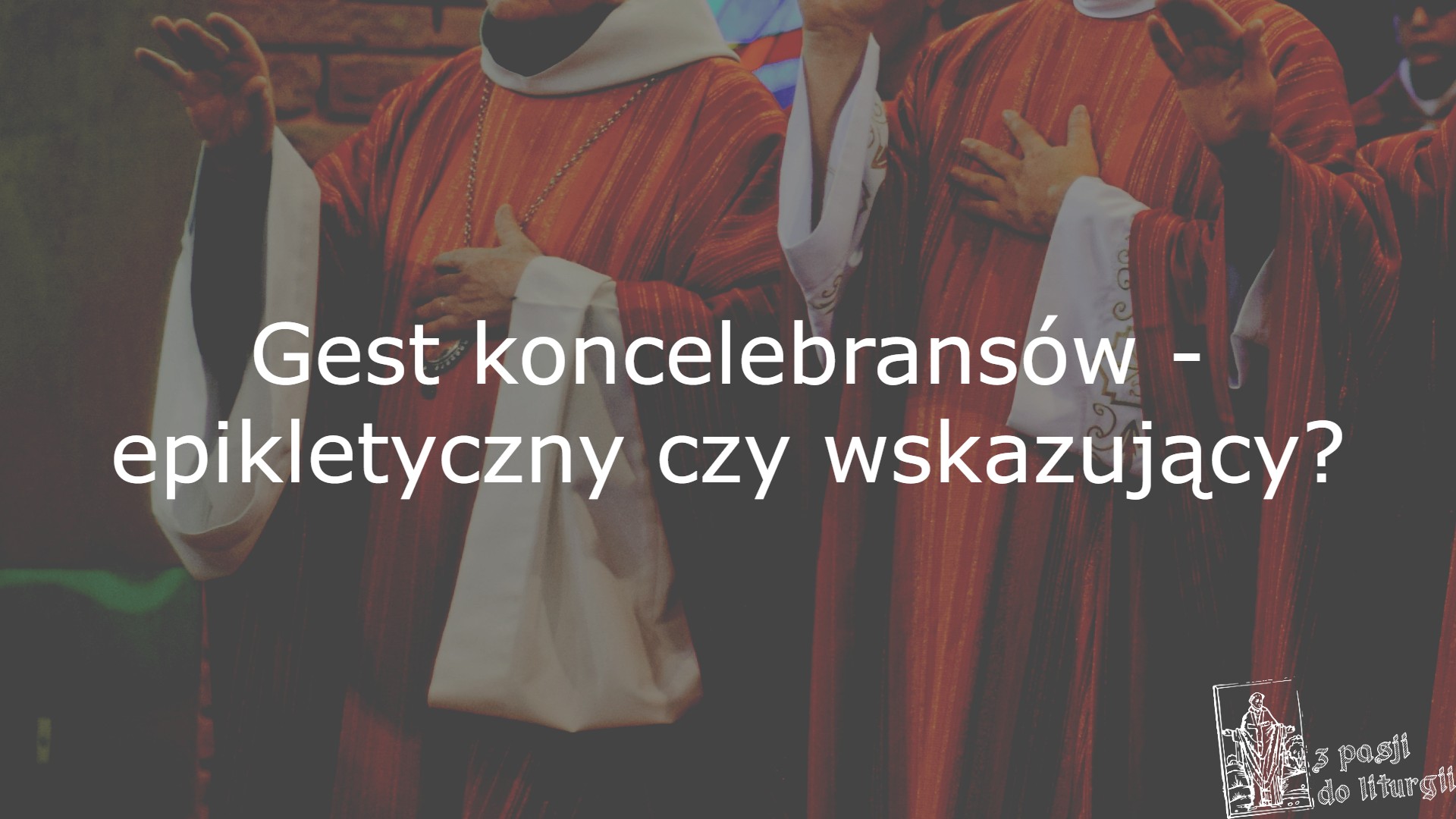 Ogólne Wprowadzenie Do Mszału Rzymskiego Gest koncelebransów - epikletyczny czy wskazujący? - Z pasji do liturgii