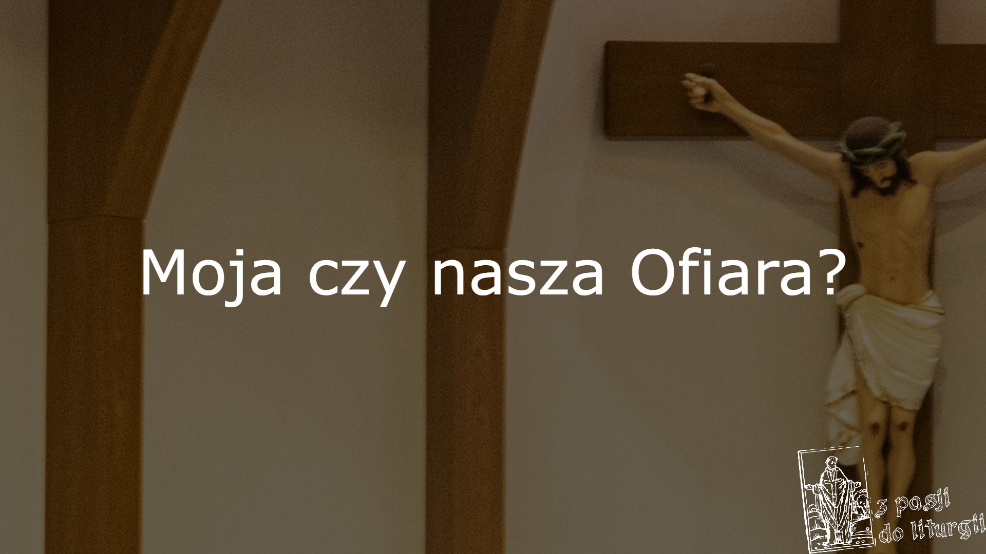 Moja czy nasza Ofiara? - Z pasji do liturgii